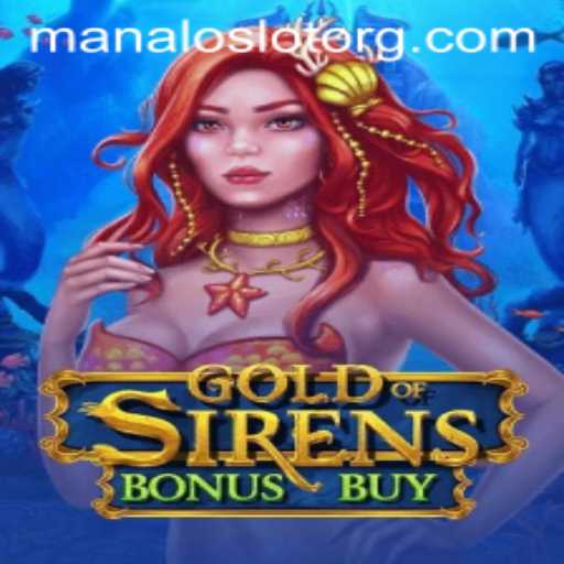 Exploring the Thrills of GoldofSirensBonusBuy in the Context of ManaloSlot